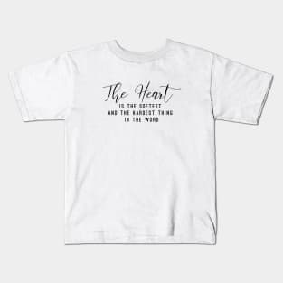 The heart is the softest and the hardest think in the word (white writing) Kids T-Shirt